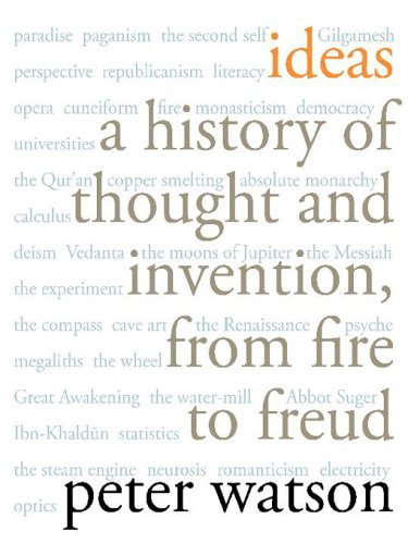 Ideas A History Of Thought And Invention From Fire To Freud Watson Peter