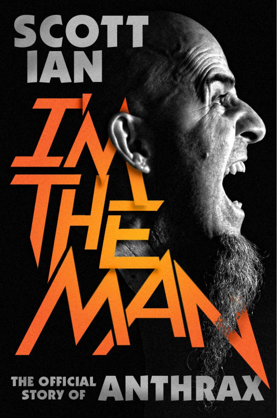 Im The Man The Story Of That Guy From Anthrax Ian Scott
