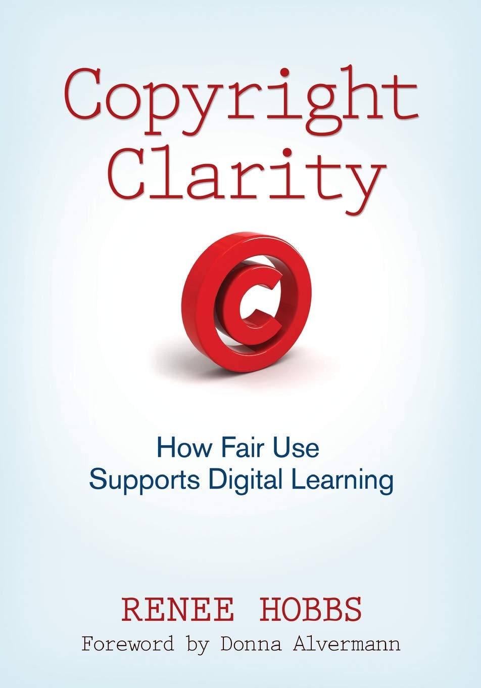 Copyright Clarity How Fair Use Supports Digital Learning 2010th Edition Renee Hobbs