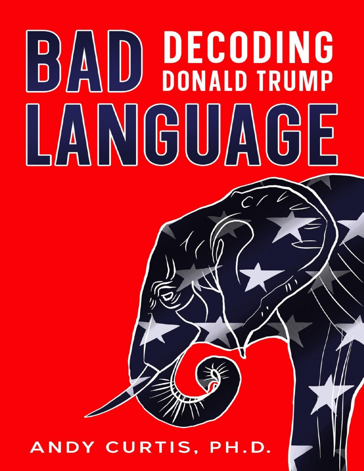 Bad Language Decoding Donald Trump Andy Curtis