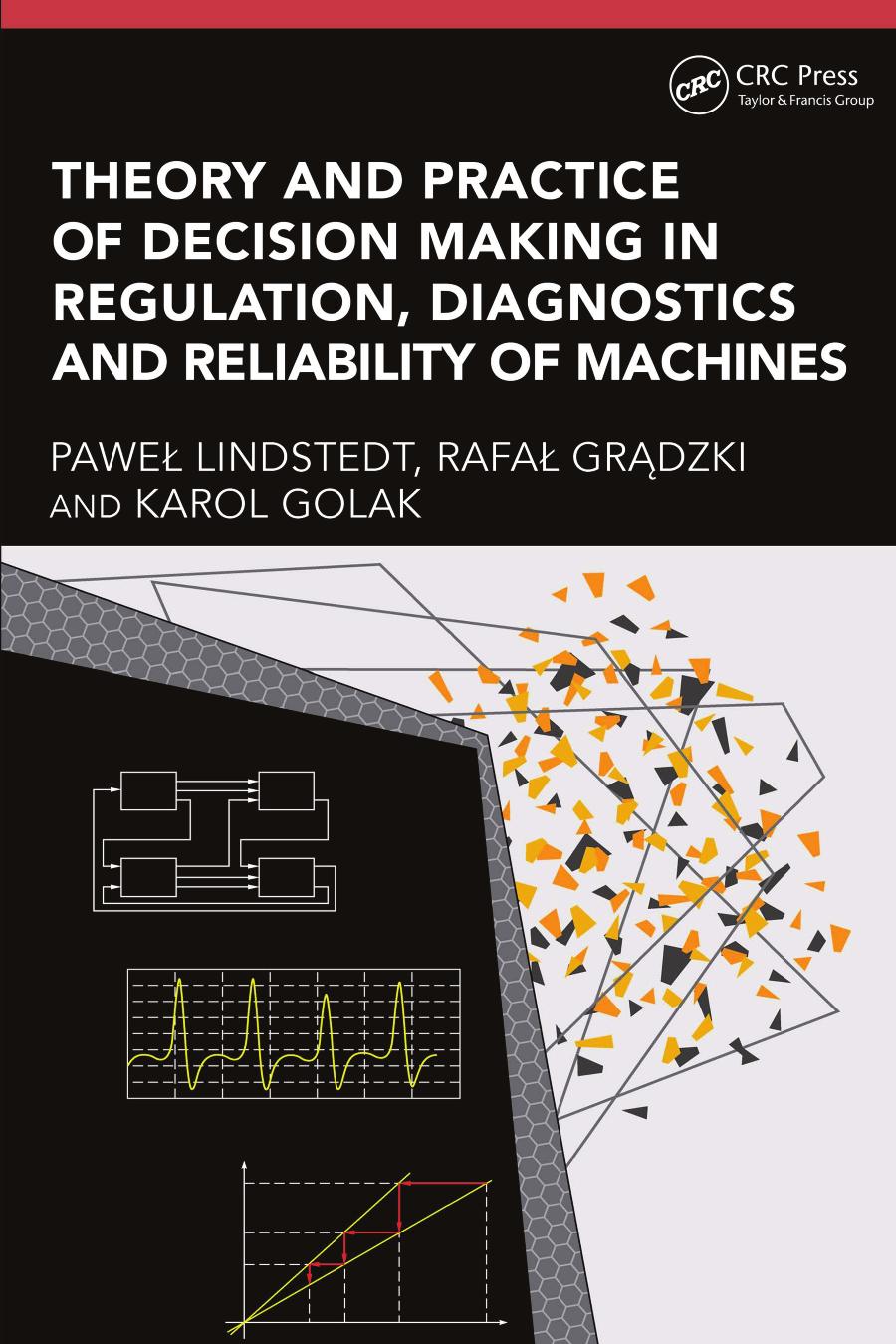 Theory And Practice Of Decision Making In Regulation Diagnostics And Reliability Of Machines Pawe Lindstedt Rafa Grdzki Karol Golak