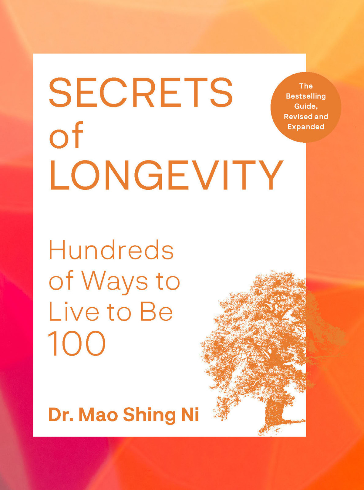 Secrets Of Longevity Hundreds Of Ways To Live To Be 100the Bestselling Guide Revised And Expanded Edition Dr Mao Shing Ni