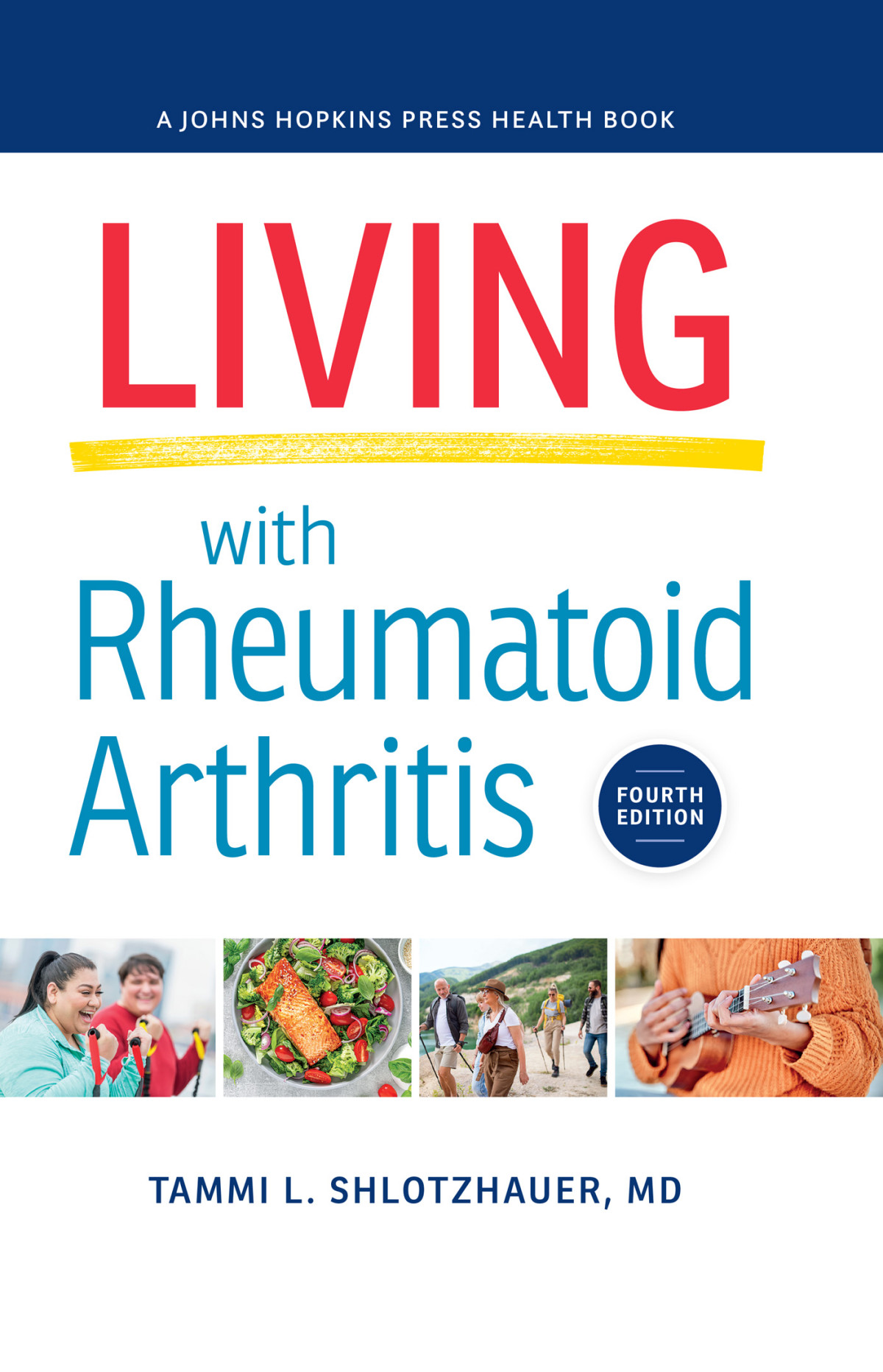 Living With Rheumatoid Arthritis Defining Rheumatoid Arthritis A Johns Hopkins Press Health Book 4th Edition 4th Tammi L Shlotzhauer