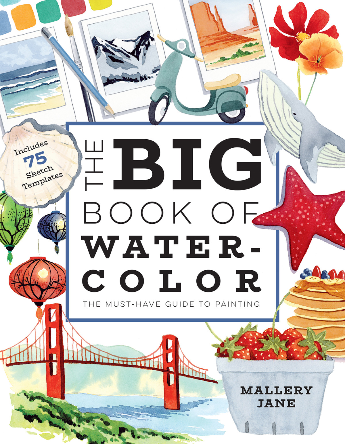 The Big Book Of Watercolor The Musthave Guide To Painting Mallery Jane