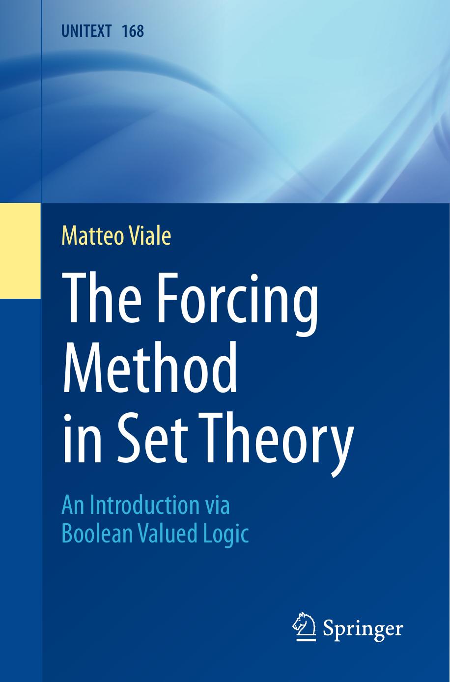 The Forcing Method In Set Theory An Introduction Via Boolean Valued Logic 1st Edition Matteo Viale