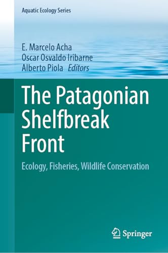 The Patagonian Shelfbreak Front Ecology Fisheries Wildlife Conservation 2024th Edition E Marcelo Acha