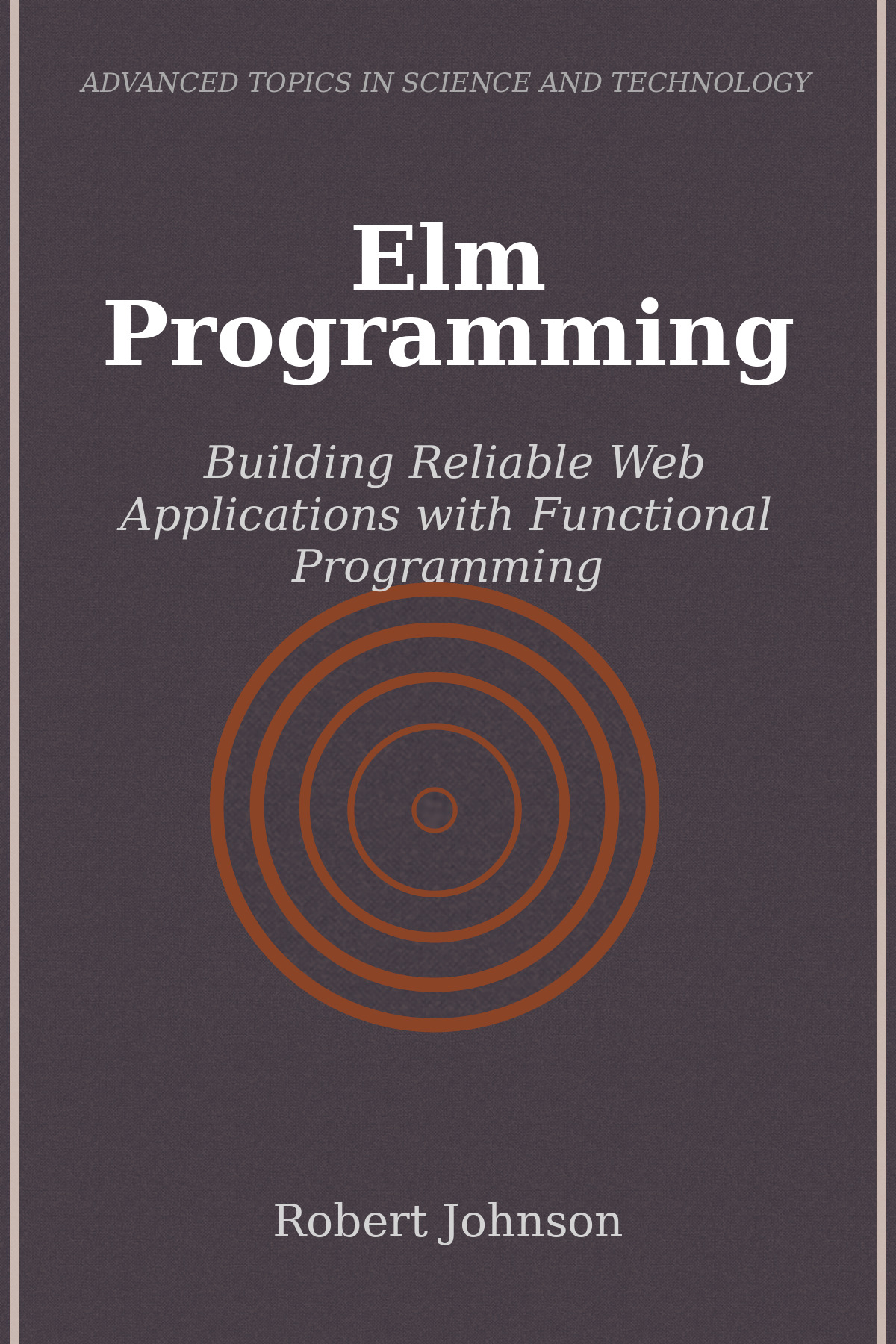 Elm Programming Building Reliable Web Applications With Functional Programming Robert Johnson