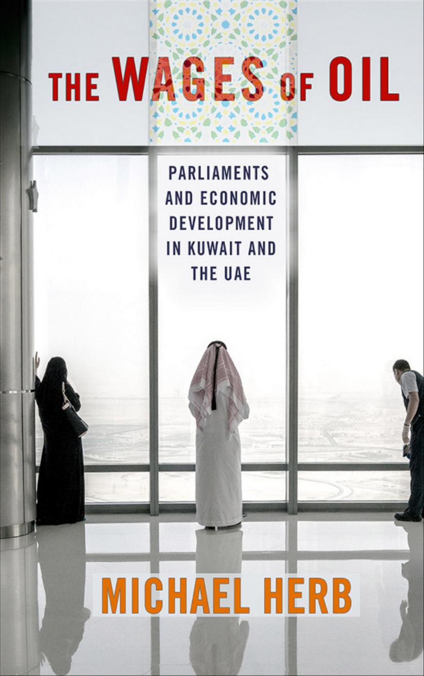 The Wages Of Oil Parliaments And Economic Development In Kuwait And The Uae Michael Herb