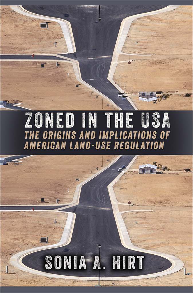 Zoned In The Usa The Origins And Implications Of American Landuse Regulation Sonia A Hirt
