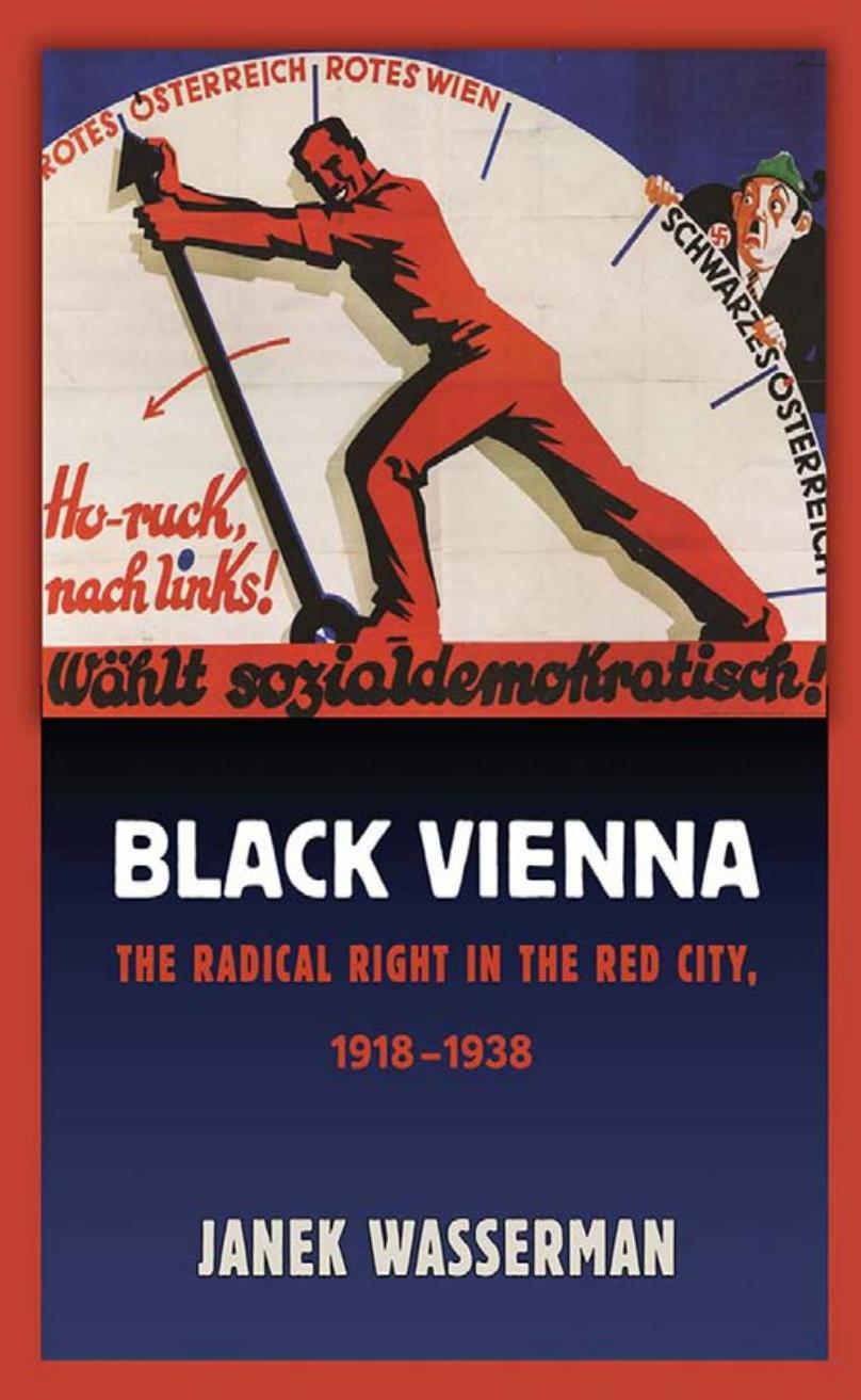 Black Vienna The Radical Right In The Red City 19181938 Janek Wasserman