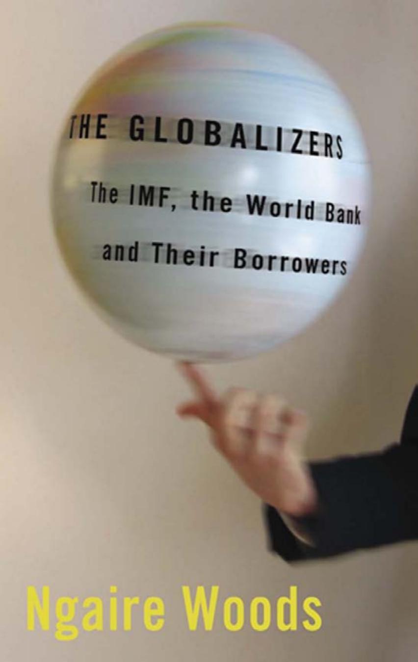 The Globalizers The Imf The World Bank And Their Borrowers Ngaire Woods