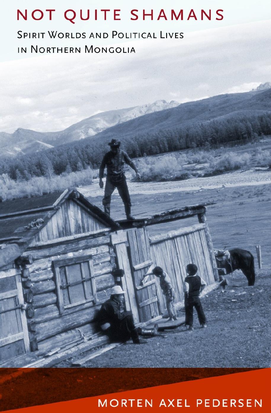 Not Quite Shamans Spirit Worlds And Political Lives In Northern Mongolia Morten Axel Pedersen