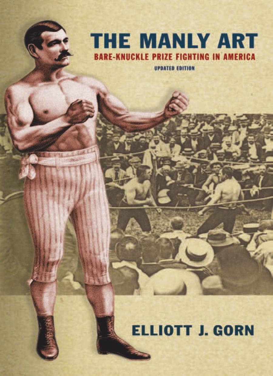 The Manly Art Bareknuckle Prize Fighting In America Elliott J Gorn