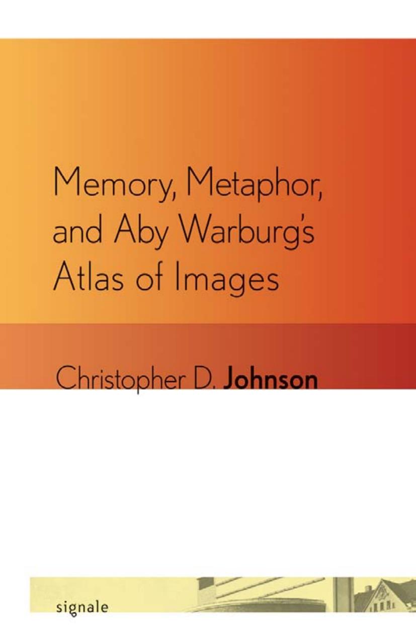Memory Metaphor And Aby Warburgs Atlas Of Images Christopher D Johnson