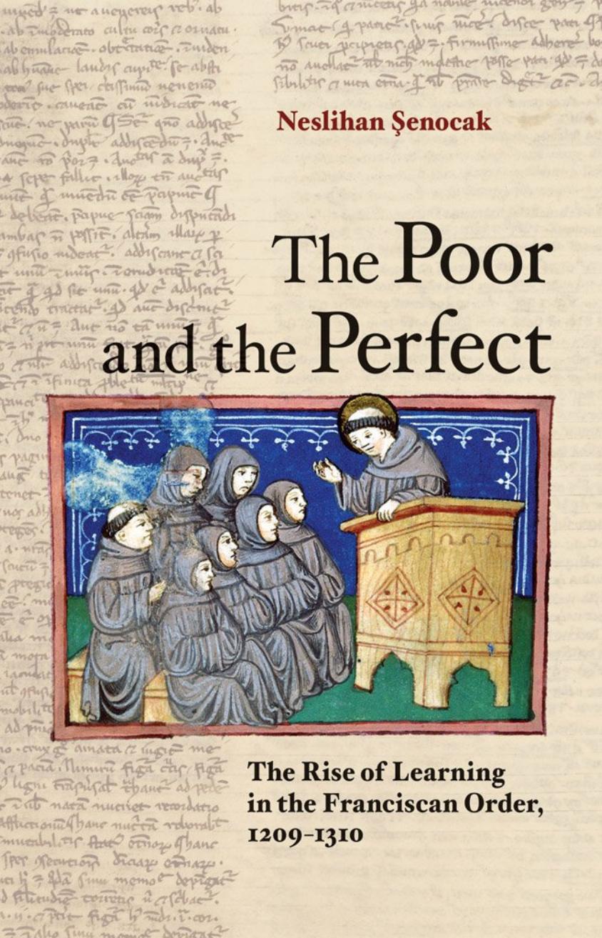 The Poor And The Perfect The Rise Of Learning In The Franciscan Order 12091310 Neslihan Enocak
