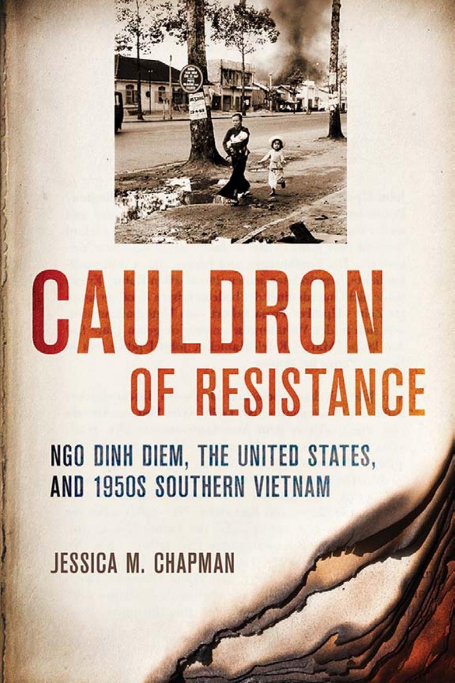 Cauldron Of Resistance Ngo Dinh Diem The United States And 1950s Southern Vietnam Jessica M Chapman