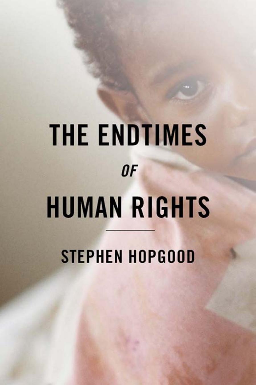 The Endtimes Of Human Rights Stephen Hopgood