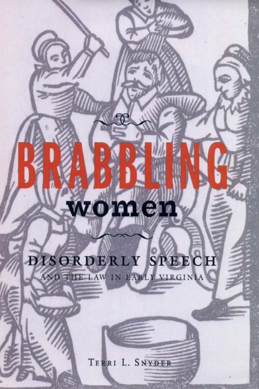 Brabbling Women Disorderly Speech And The Law In Early Virginia Terri L Snyder