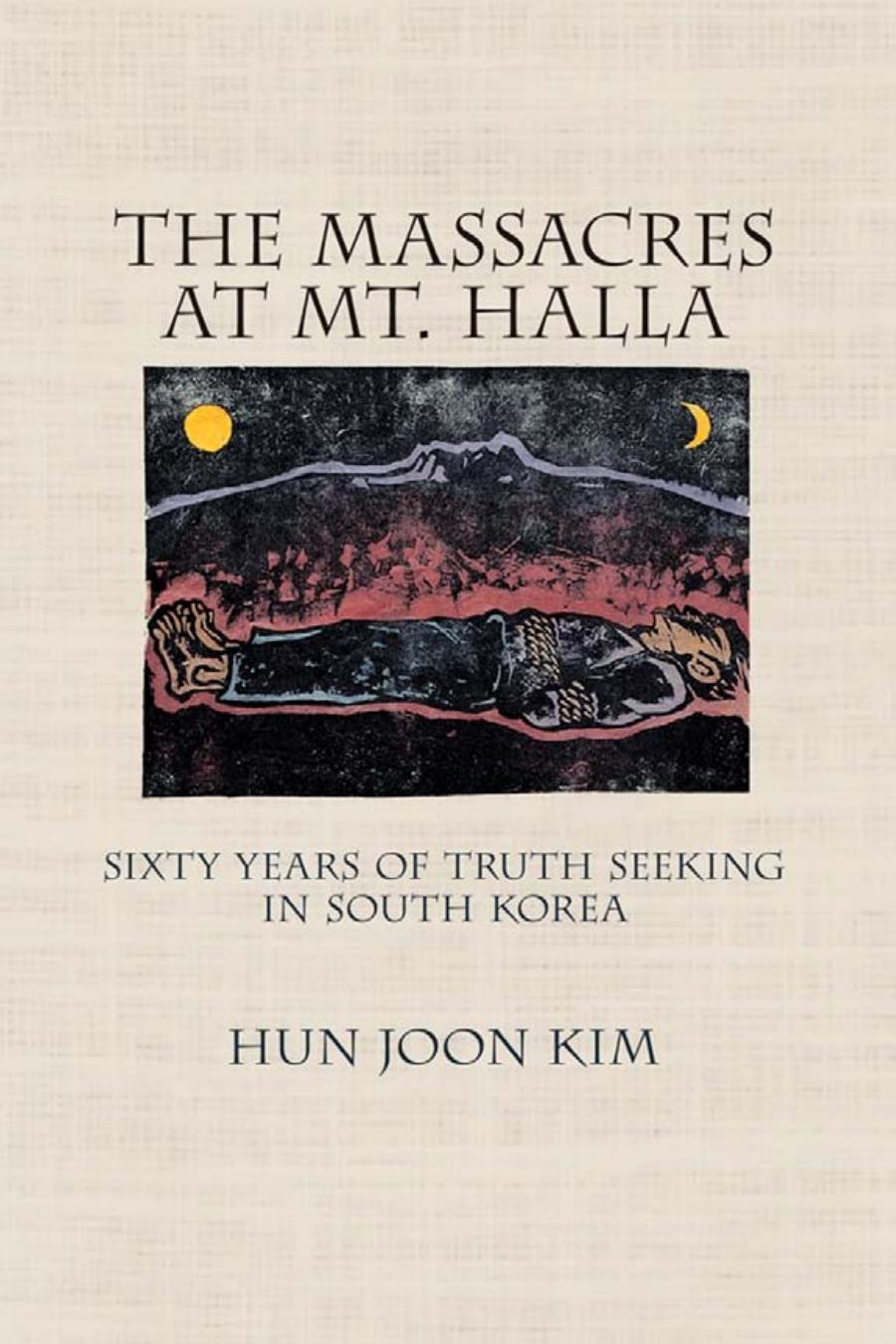The Massacres At Mt Halla Sixty Years Of Truth Seeking In South Korea Hun Joon Kim