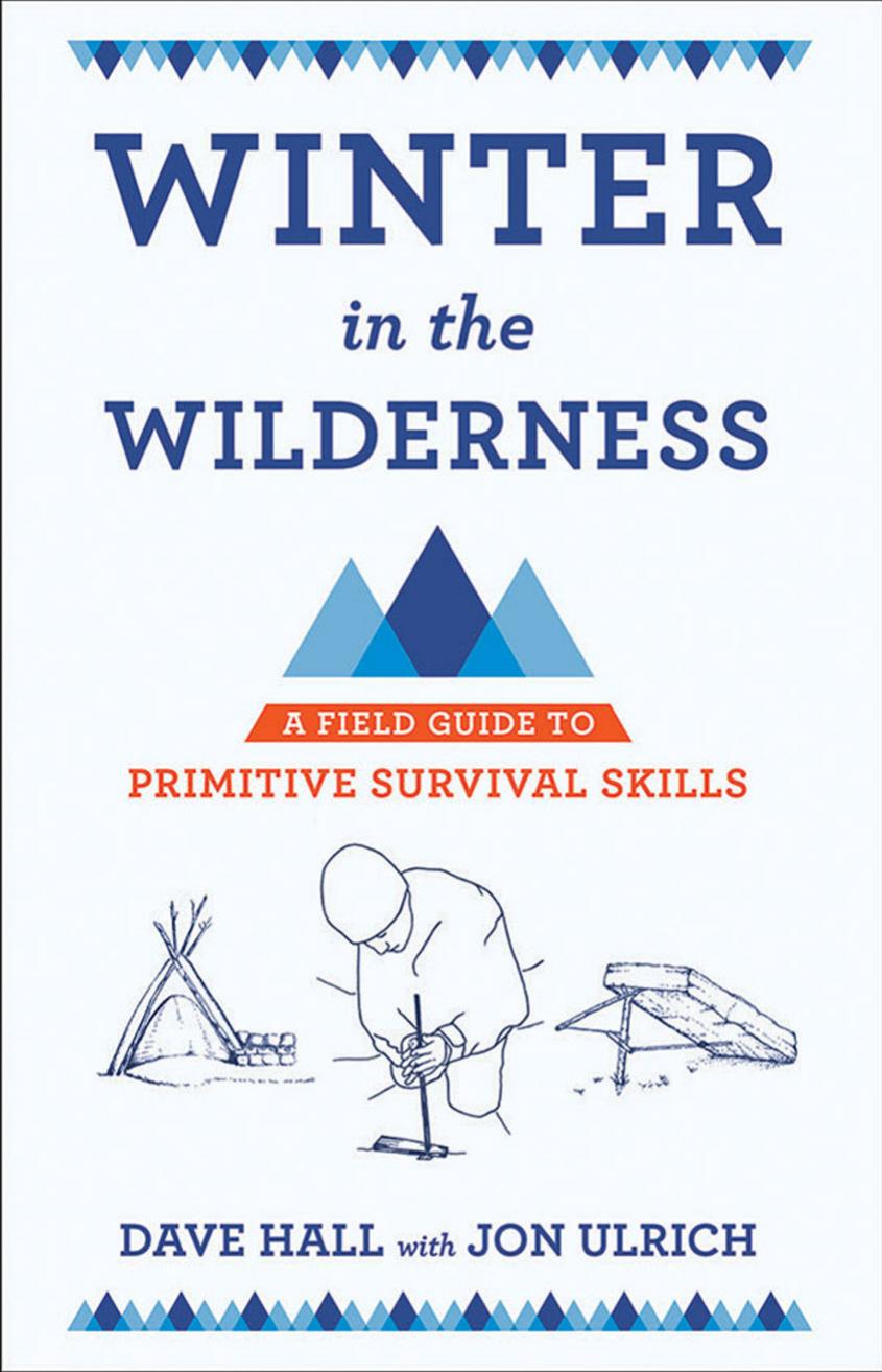 Winter In The Wilderness A Field Guide To Primitive Survival Skills Dave Hall