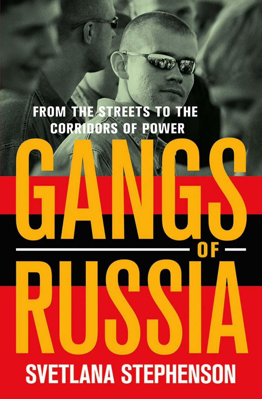 Gangs Of Russia From The Streets To The Corridors Of Power Svetlana Stephenson