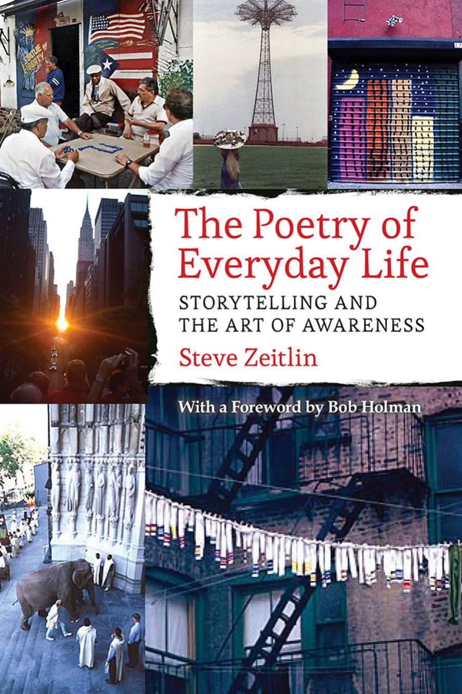 The Poetry Of Everyday Life Storytelling And The Art Of Awareness Steve Zeitlin