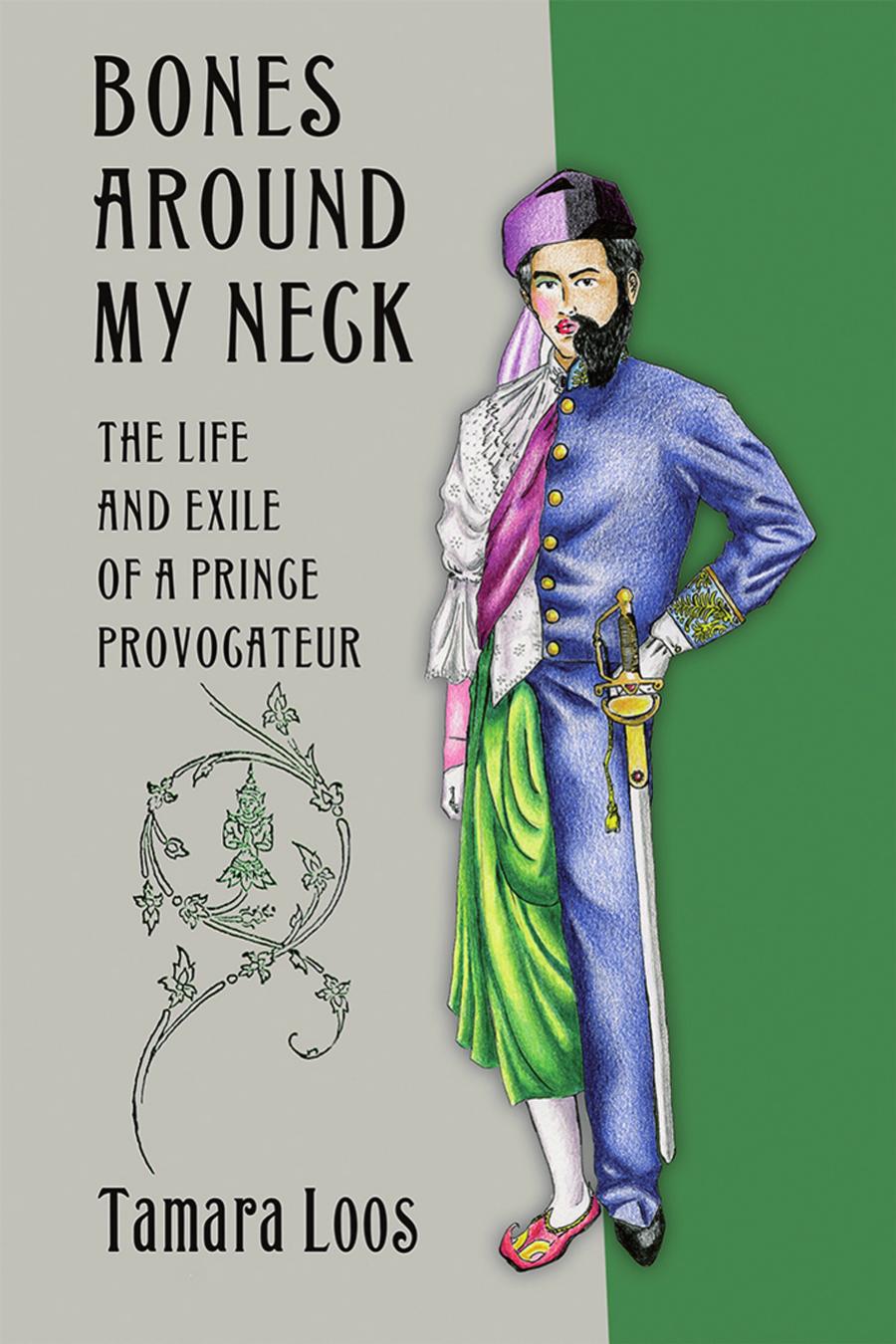 Bones Around My Neck The Life And Exile Of A Prince Provocateur Tamara Loos