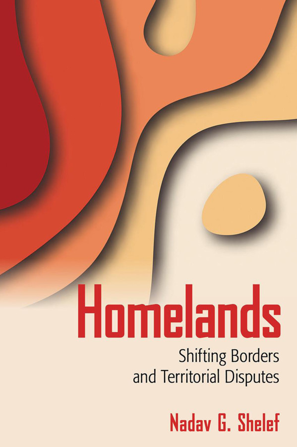 Homelands Shifting Borders And Territorial Disputes Nadav G Shelef