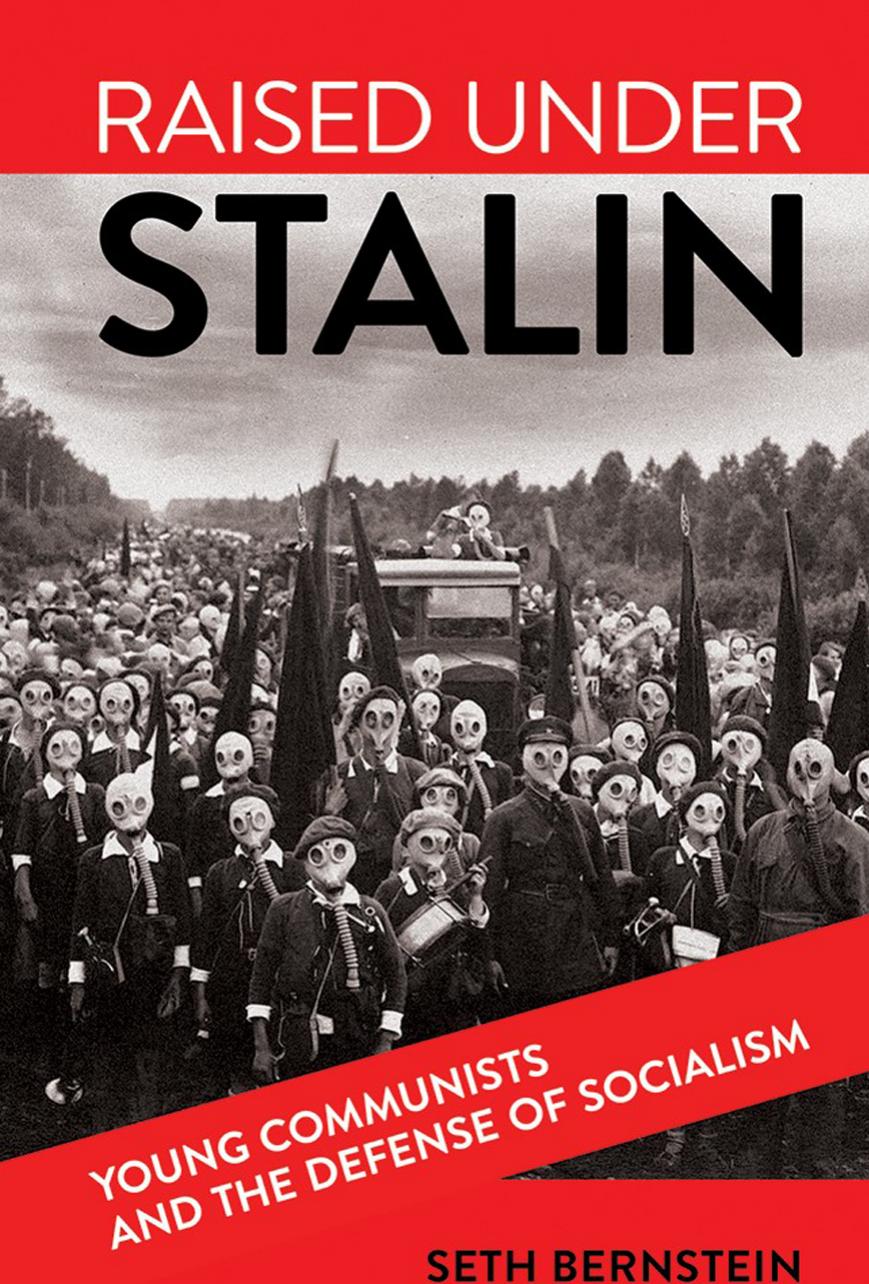 Raised Under Stalin Young Communists And The Defense Of Socialism Seth Bernstein