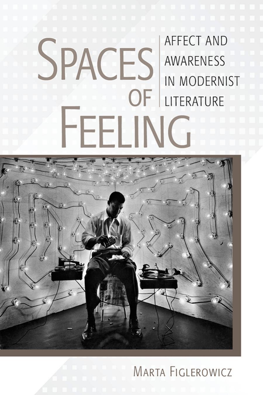 Spaces Of Feeling Affect And Awareness In Modernist Literature Marta Figlerowicz