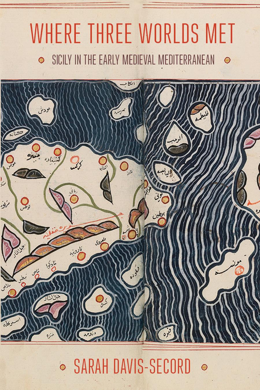 Where Three Worlds Met Sicily In The Early Medieval Mediterranean Sarah Davissecord