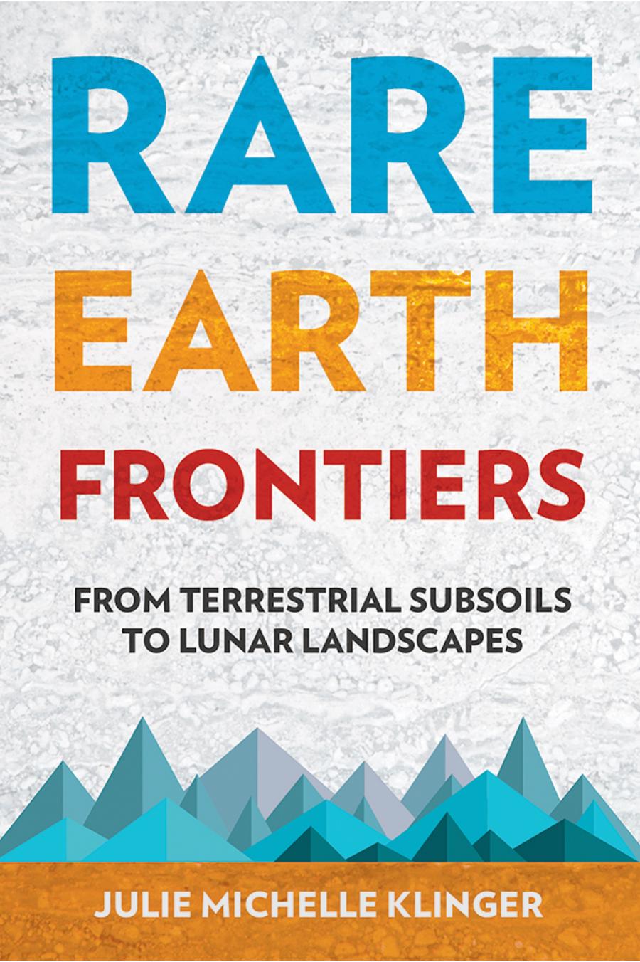 Rare Earth Frontiers From Terrestrial Subsoils To Lunar Landscapes Julie Michelle Klinger