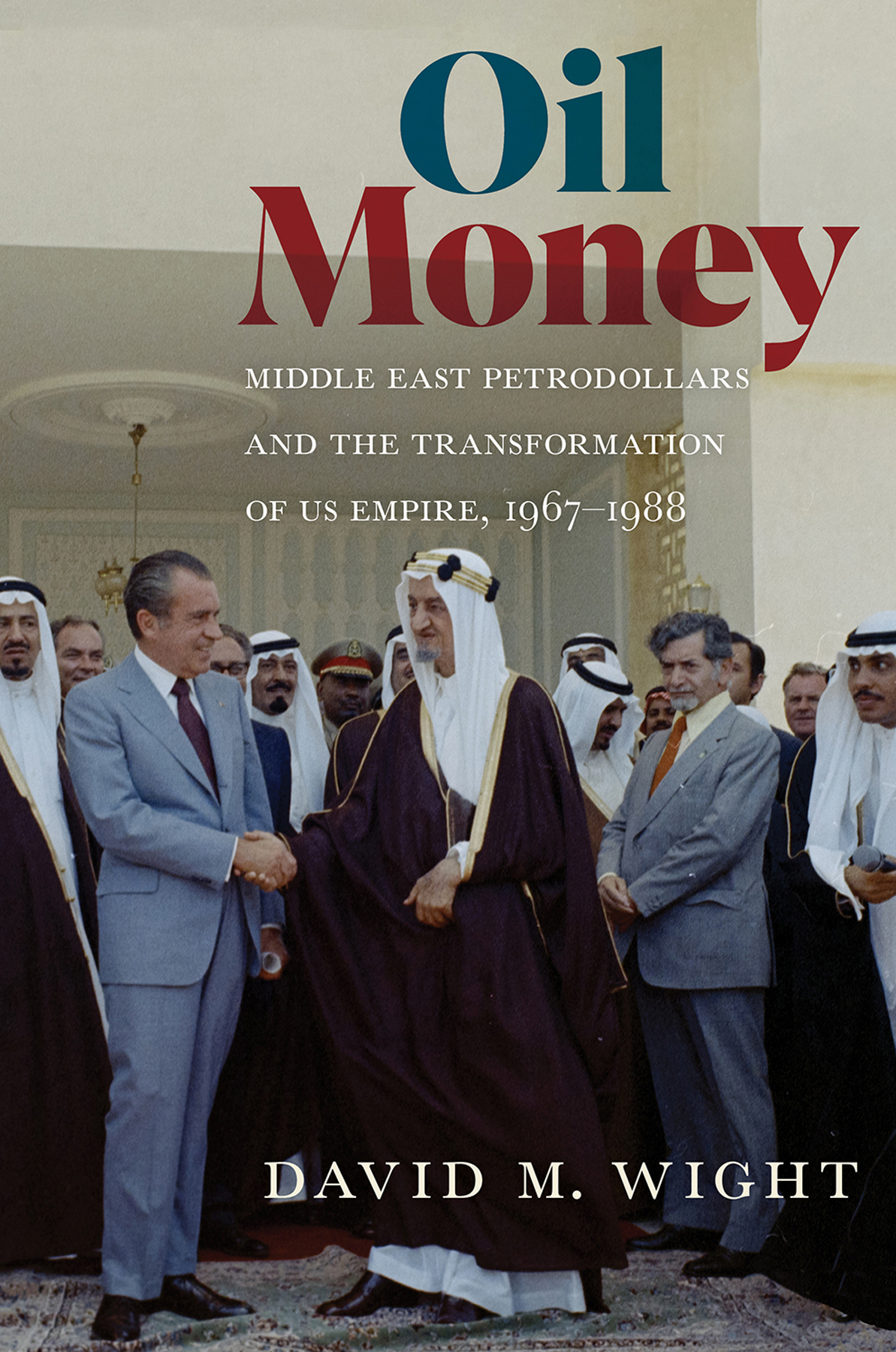 Oil Money Middle East Petrodollars And The Transformation Of Us Empire 19671988 David M Wight