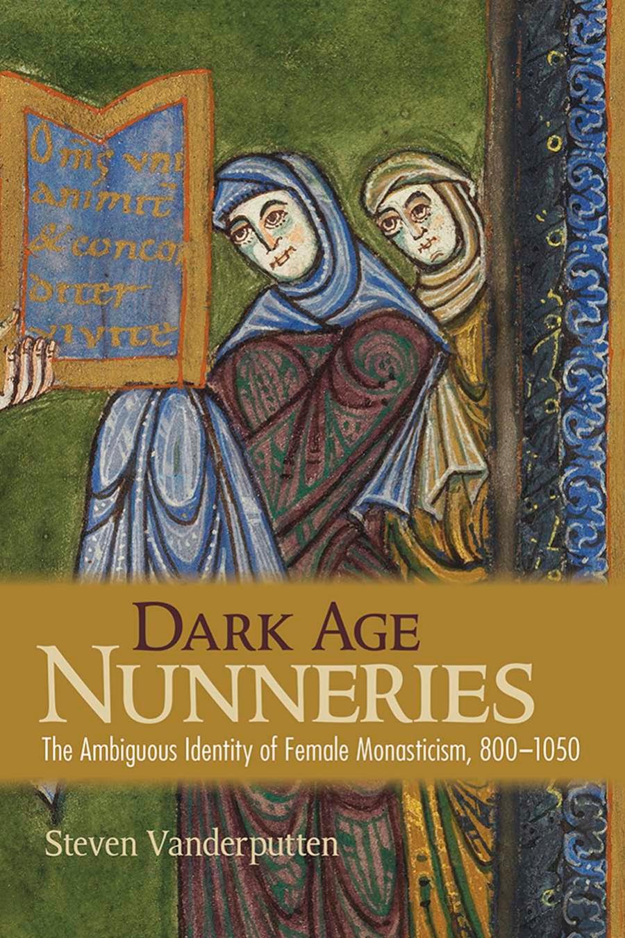 Dark Age Nunneries The Ambiguous Identity Of Female Monasticism 8001050 Steven Vanderputten