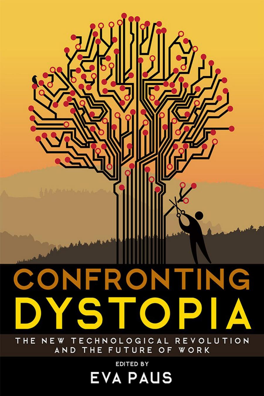 Confronting Dystopia The New Technological Revolution And The Future Of Work Eva Paus