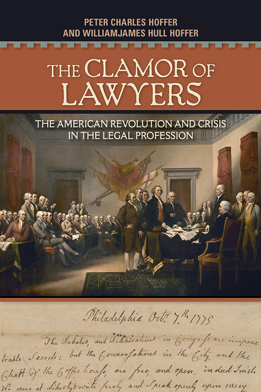 The Clamor Of Lawyers The American Revolution And Crisis In The Legal Profession Peter Charles Hoffer Williamjames Hull Hoffer