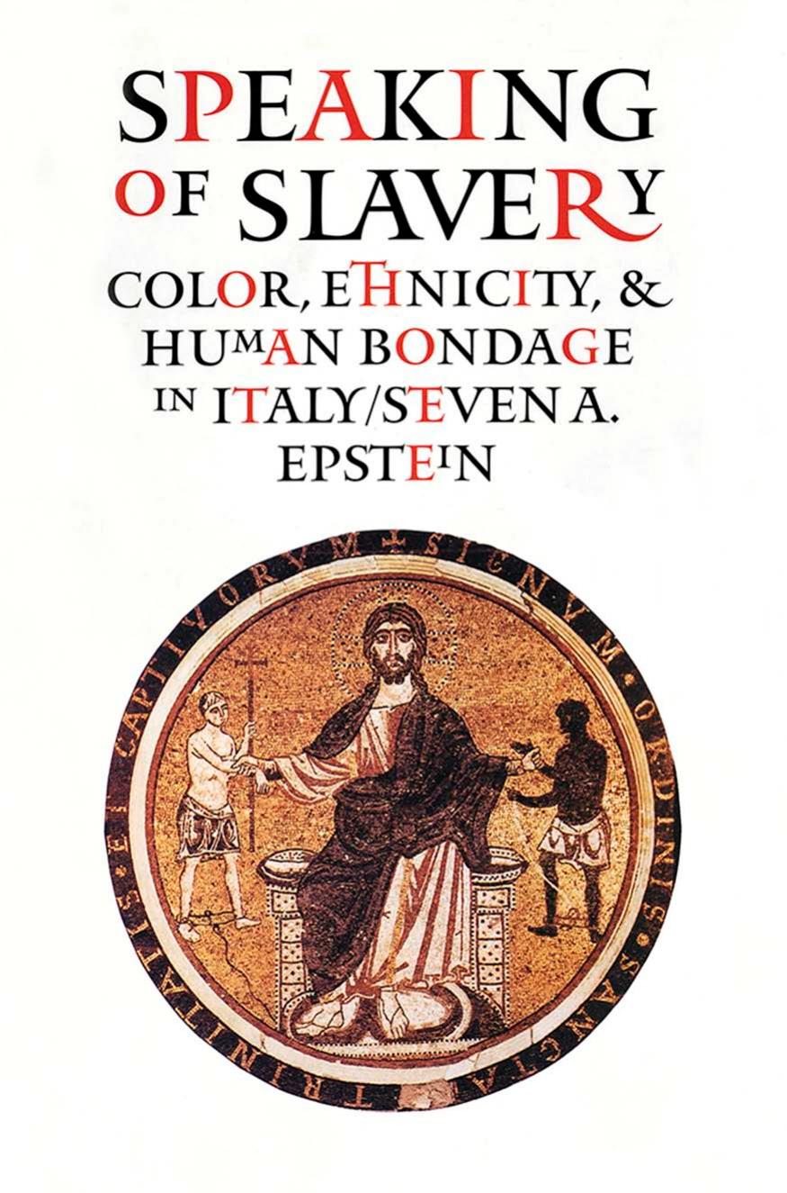 Speaking Of Slavery Color Ethnicity And Human Bondage In Italy Steven A Epstein