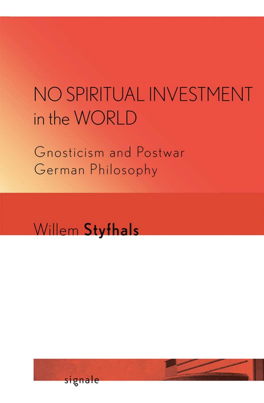 No Spiritual Investment In The World Gnosticism And Postwar German Philosophy Willem Styfhals
