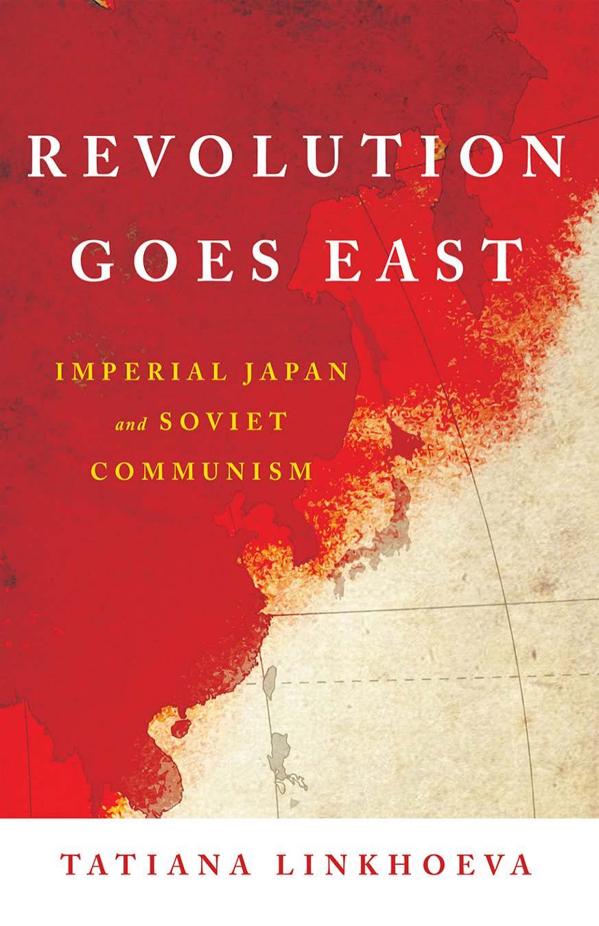 Revolution Goes East Imperial Japan And Soviet Communism Tatiana Linkhoeva