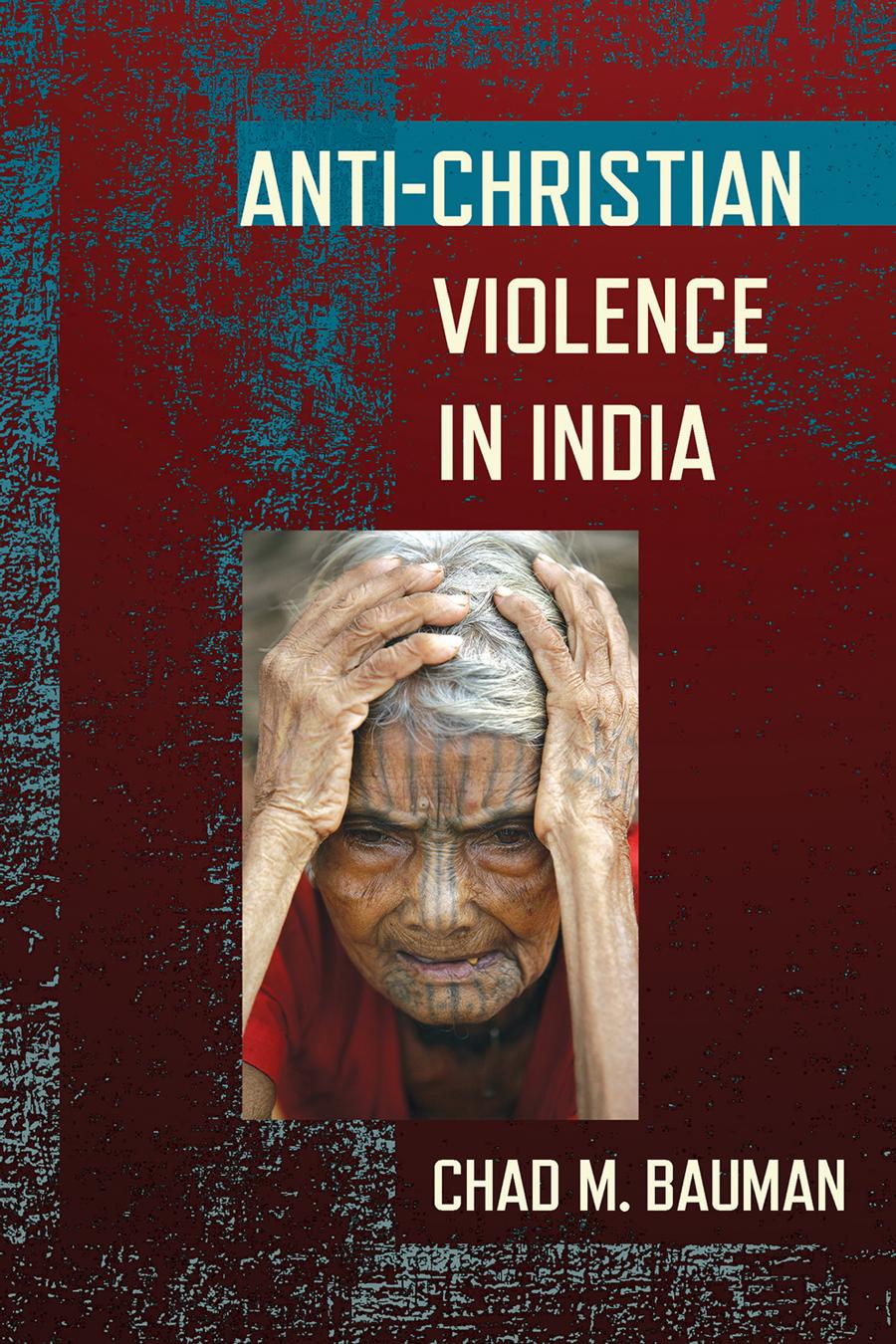 Antichristian Violence In India Chad M Bauman