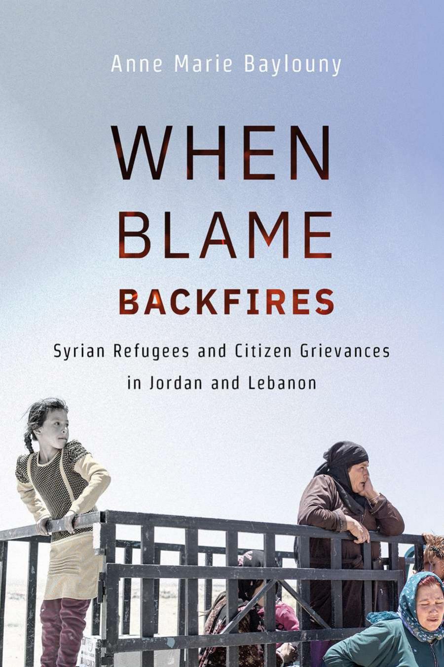 When Blame Backfires Syrian Refugees And Citizen Grievances In Jordan And Lebanon Anne Marie Baylouny