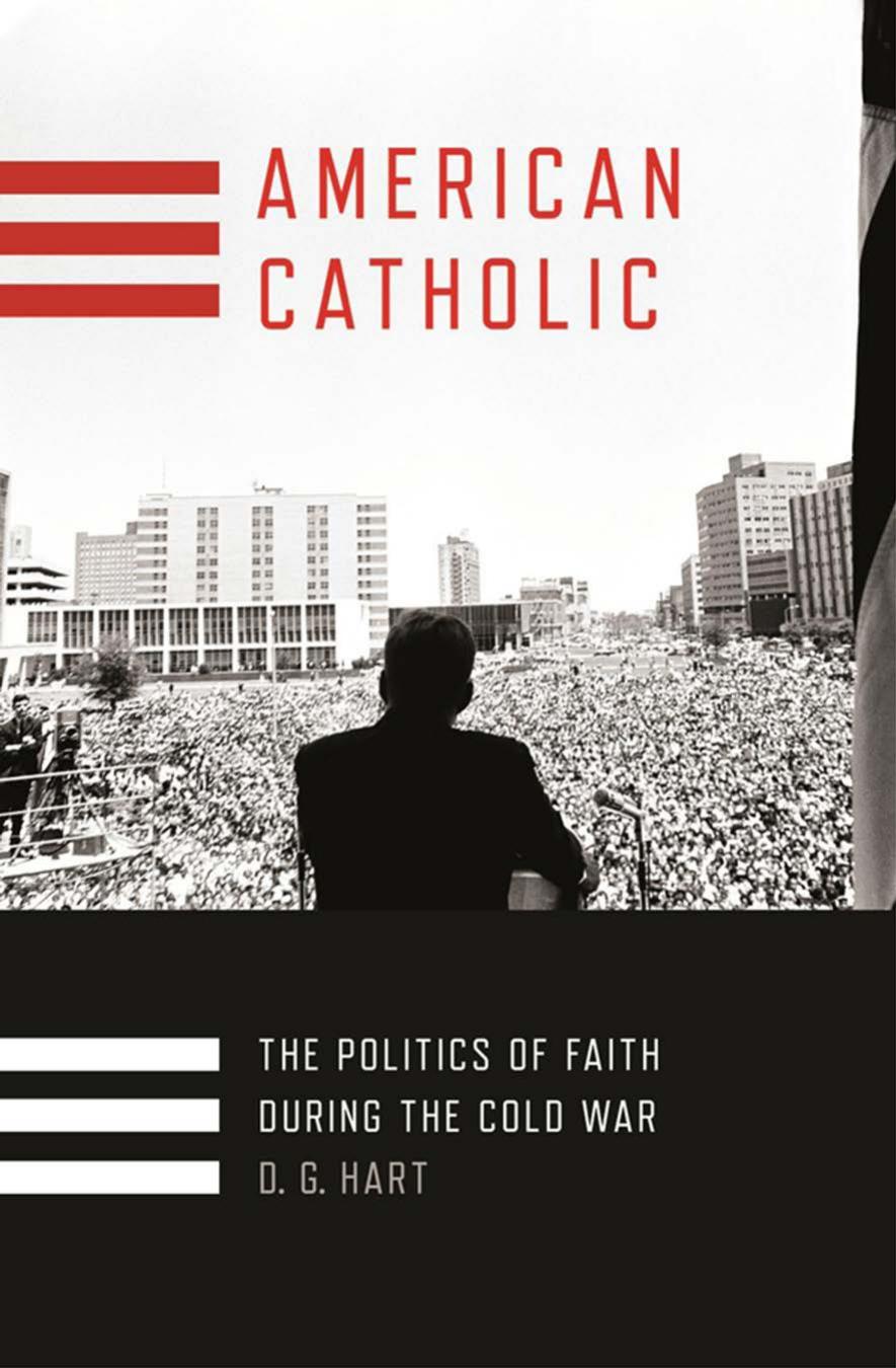 American Catholic The Politics Of Faith During The Cold War D G Hart