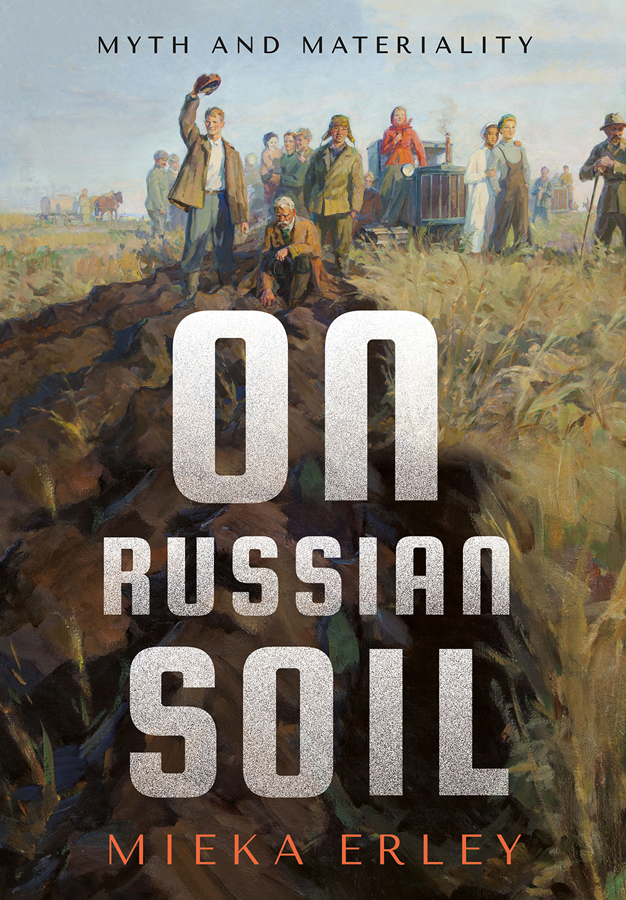On Russian Soil Myth And Materiality Mieka Erley