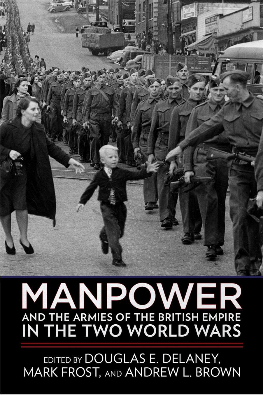 Manpower And The Armies Of The British Empire In The Two World Wars Mark Frost Douglas E Delaney Andrew L Brown