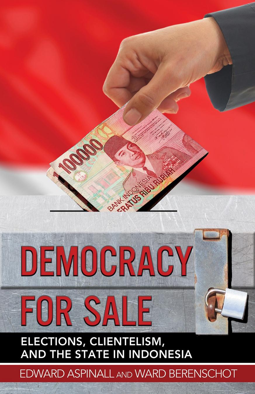 Democracy For Sale Pemilihan Umum Klientelisme Dan Negara Di Indonesia Edward Aspinall Ward Berenschot