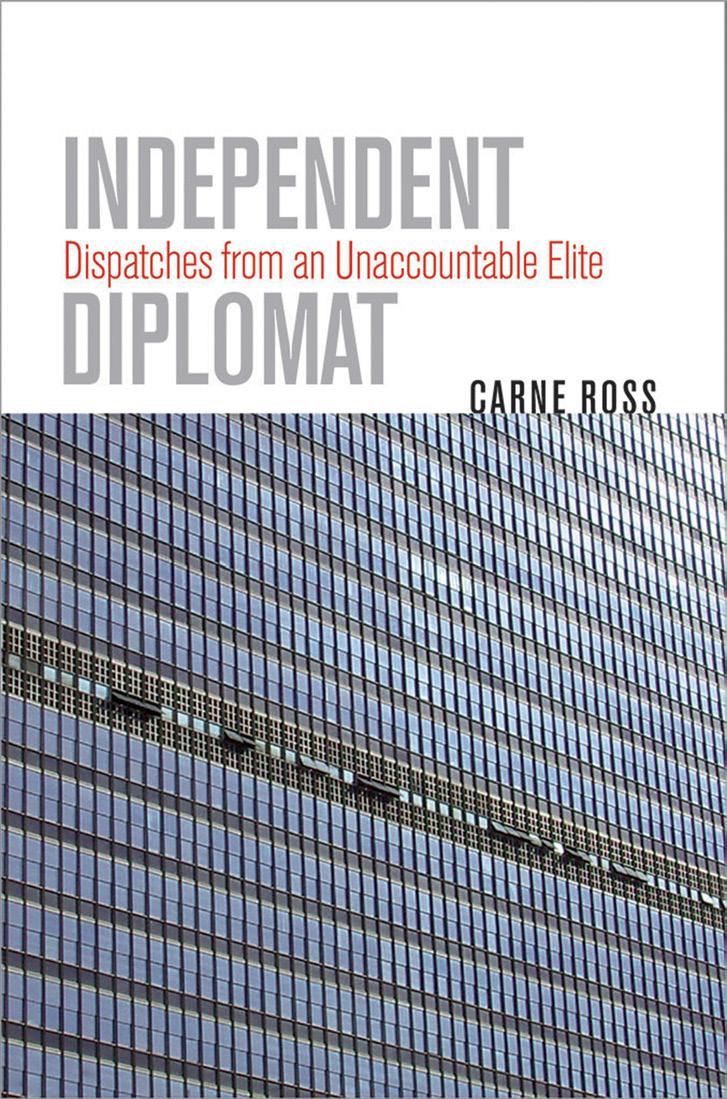 Independent Diplomat Dispatches From An Unaccountable Elite Carne Ross