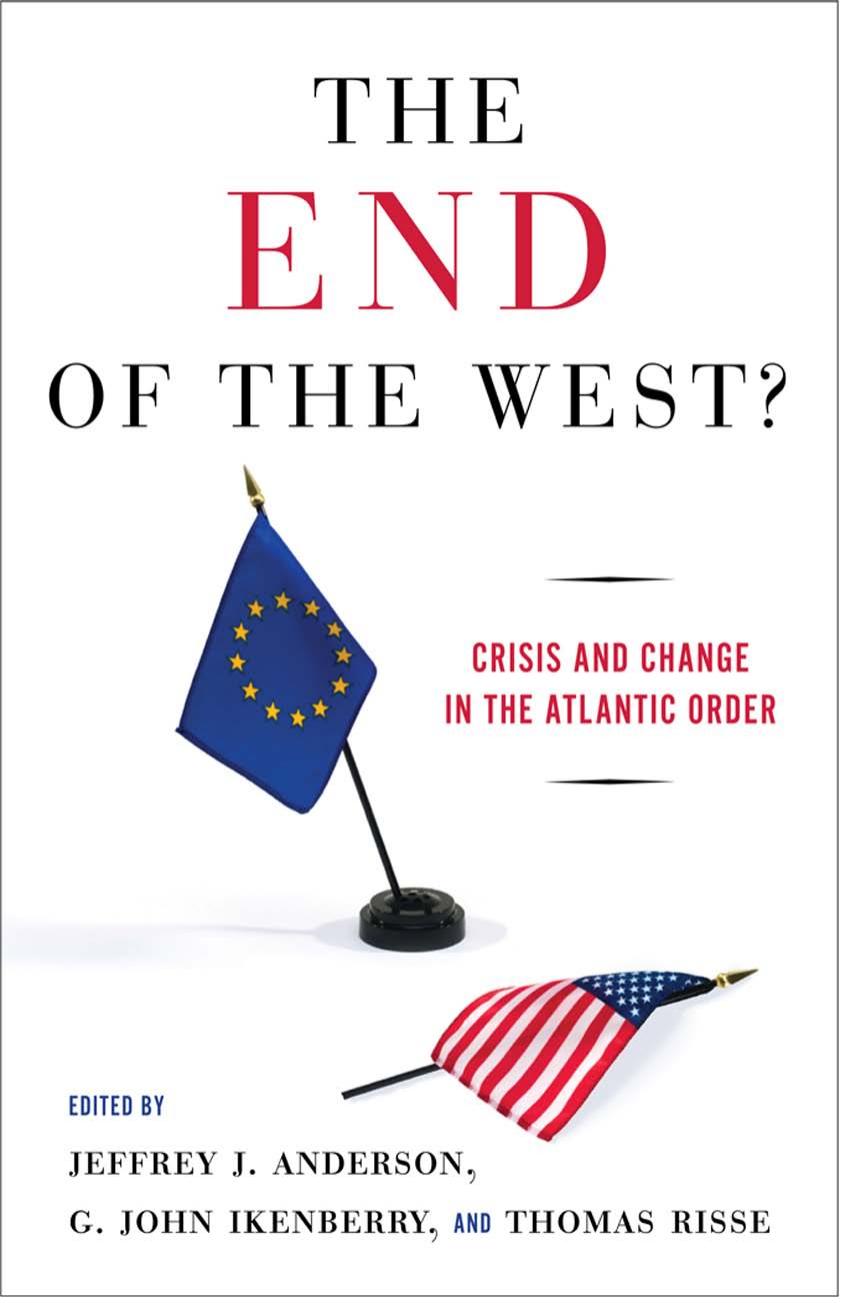 The End Of The West Crisis And Change In The Atlantic Order Professor Of International Politics Thomas Risse