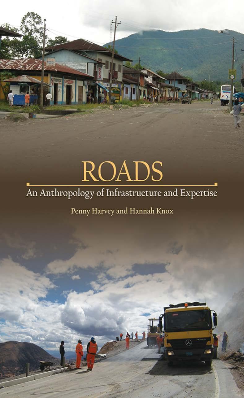 Roads An Anthropology Of Infrastructure And Expertise Penny Harvey Hannah Knox