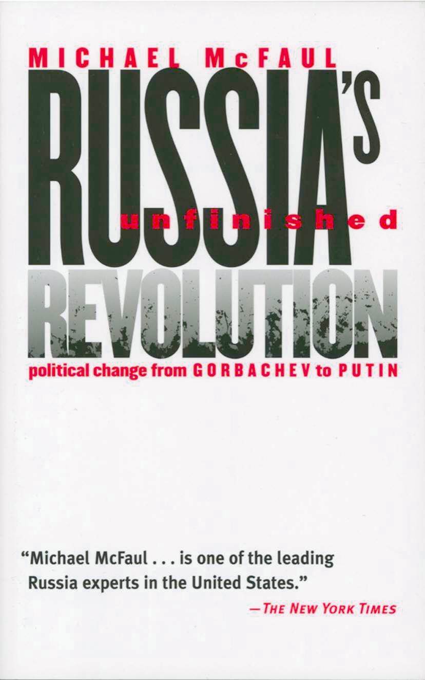 Russias Unfinished Revolution Political Change From Gorbachev To Putin Michael Mcfaul