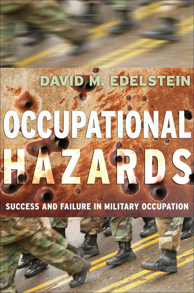 Occupational Hazards Success And Failure In Military Occupation David M Edelstein